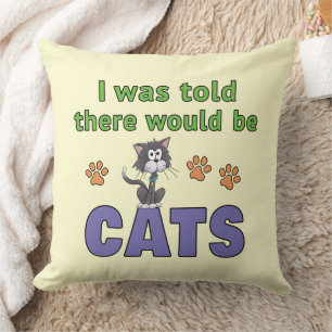I was told there would be CATS Throw Pillow