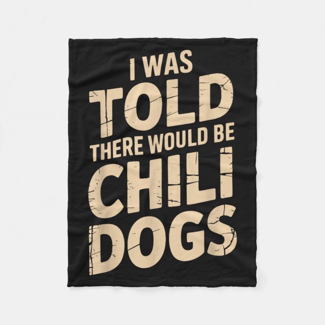 I Was Told There Would Be Chili Dogs Funny  Fleece Blanket (Front)