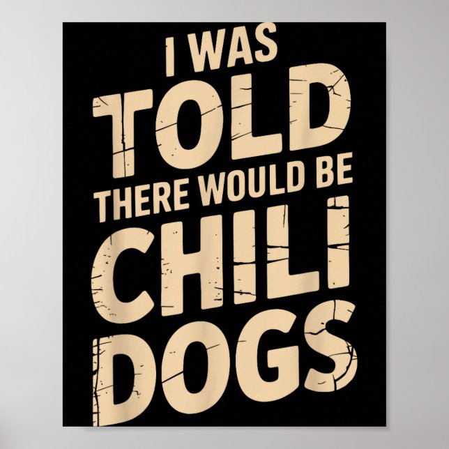 I Was Told There Would Be Chili Dogs Funny  Poster (Front)