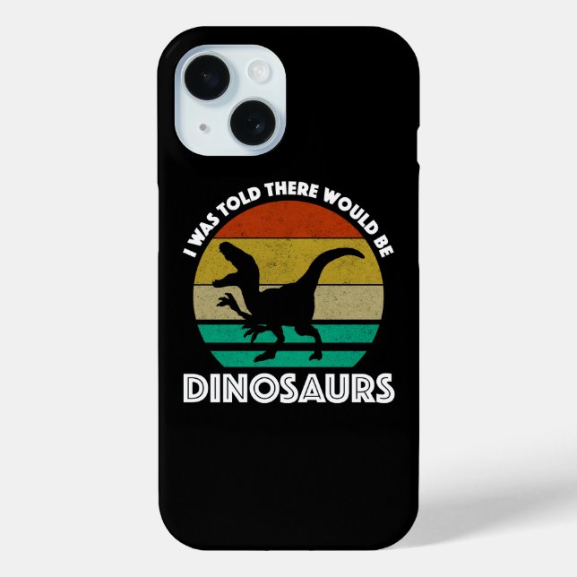 I Was Told There Would Be Dinosaurs Case-Mate iPhone Case (Back)