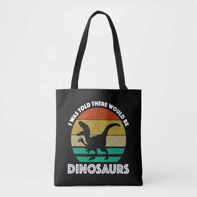 I Was Told There Would Be Dinosaurs Tote Bag (Front)