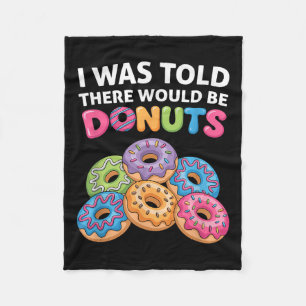 I Was Told There Would Be Donuts Fun Doughnut Part Fleece Blanket