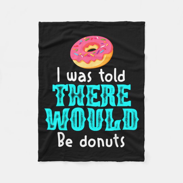 I Was Told There Would Be Donuts Funny Office Joke Fleece Blanket (Front)