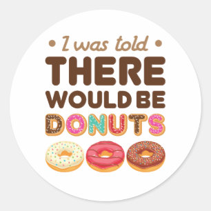 I Was Told There Would Be Doughnuts Doughnut Lover Classic Round Sticker