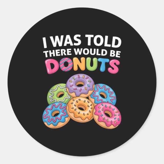 I Was Told There Would Be Doughnuts Fun Doughnut P Classic Round Sticker (Front)
