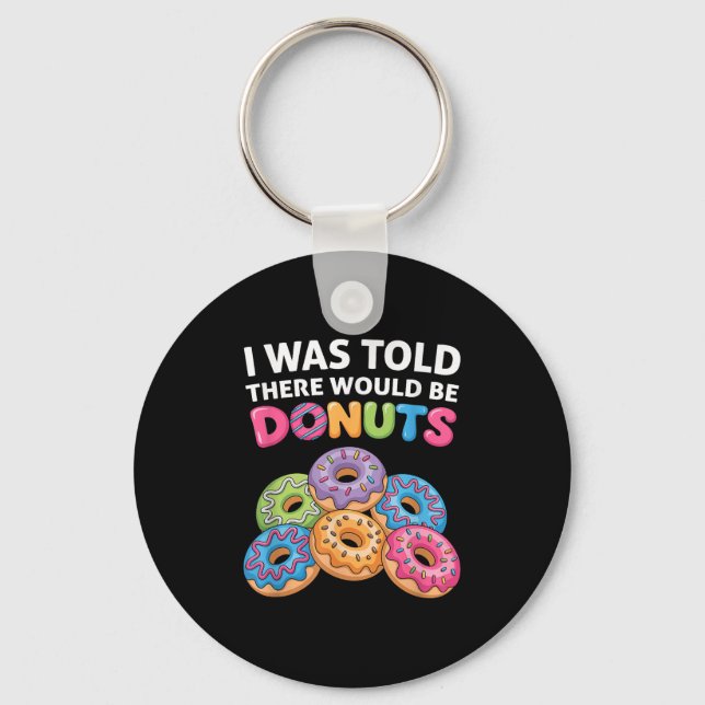 I Was Told There Would Be Doughnuts Fun Doughnut P Keychain (Front)