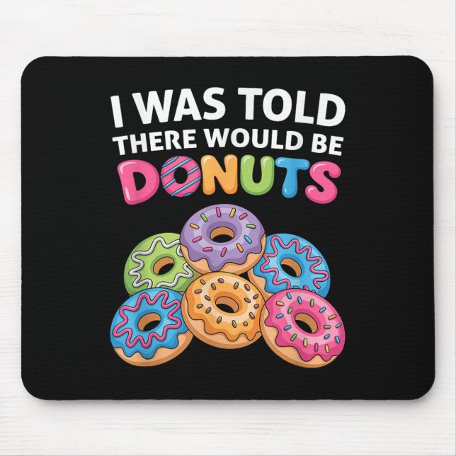 I Was Told There Would Be Doughnuts Fun Doughnut P Mouse Pad (Front)