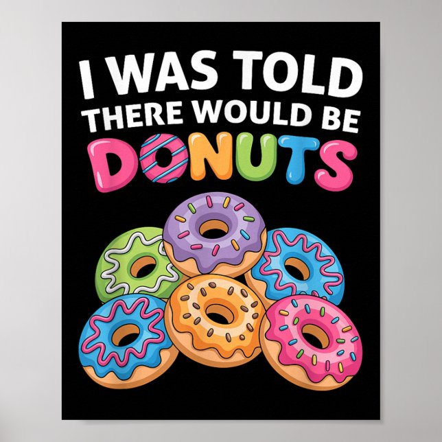 I Was Told There Would Be Doughnuts Fun Doughnut P Poster (Front)