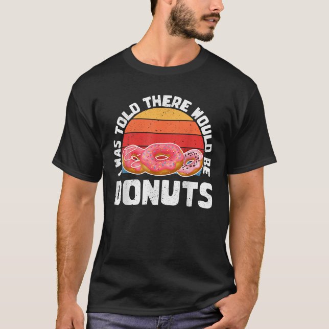I Was Told There Would Be Doughnuts Shirt Doughnut (Front)
