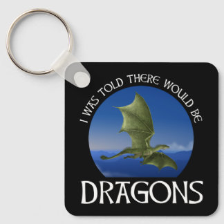 I Was Told There Would Be Dragons Keychain
