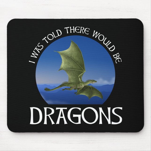 I Was Told There Would Be Dragons Mouse Pad (Front)