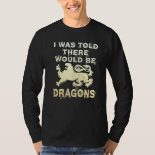 I Was Told There Would Be Dragons Renaissance Fest T-Shirt