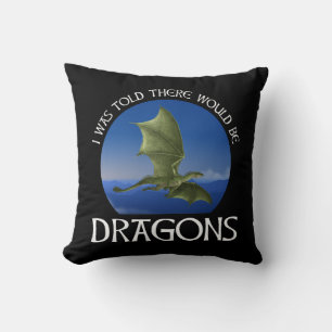 I Was Told There Would Be Dragons Throw Pillow