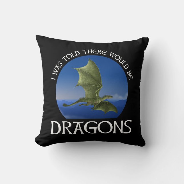 I Was Told There Would Be Dragons Throw Pillow (Front)