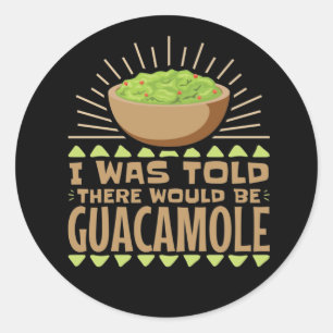 I Was Told There Would Be Guacamole Classic Round Sticker