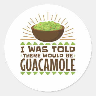 I Was Told There Would Be Guacamole Classic Round Sticker