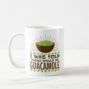 I Was Told There Would Be Guacamole Coffee Mug