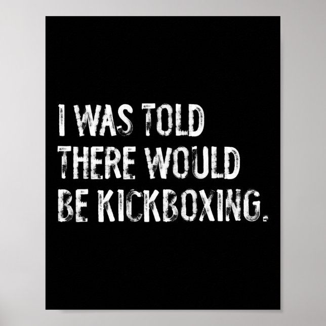 I Was Told There Would Be Kickboxing  Poster (Front)