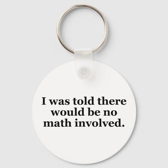 I Was Told There Would Be No Math Involved Keychain (Front)