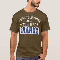 I Was Told There Would Be Sharks Funny Shark Love