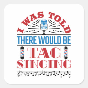 I Was Told There Would Be Tag Singing Barbershop