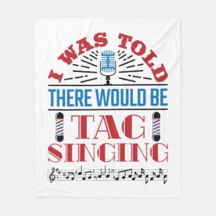 I Was Told There Would Be Tag Singing Barbershop Fleece Blanket