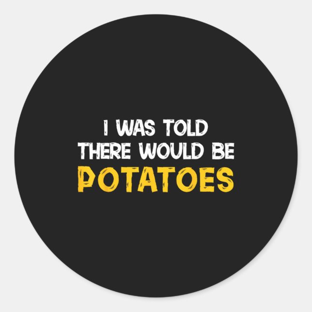 I Was Told There Would Be Tatoes Funny Tato  Classic Round Sticker (Front)