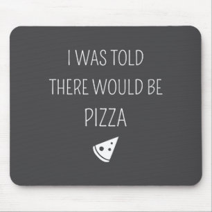 I Was Told There Would Be Zza Funny Mouse Pad