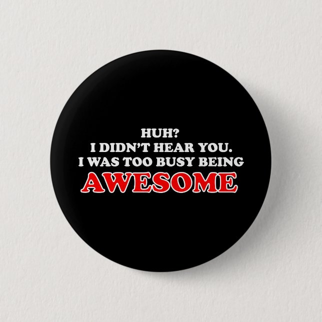 I Was Too Busy Being Awesome 2 Inch Round Button (Front)