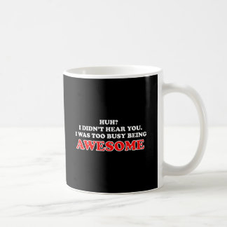 I Was Too Busy Being Awesome Coffee Mug