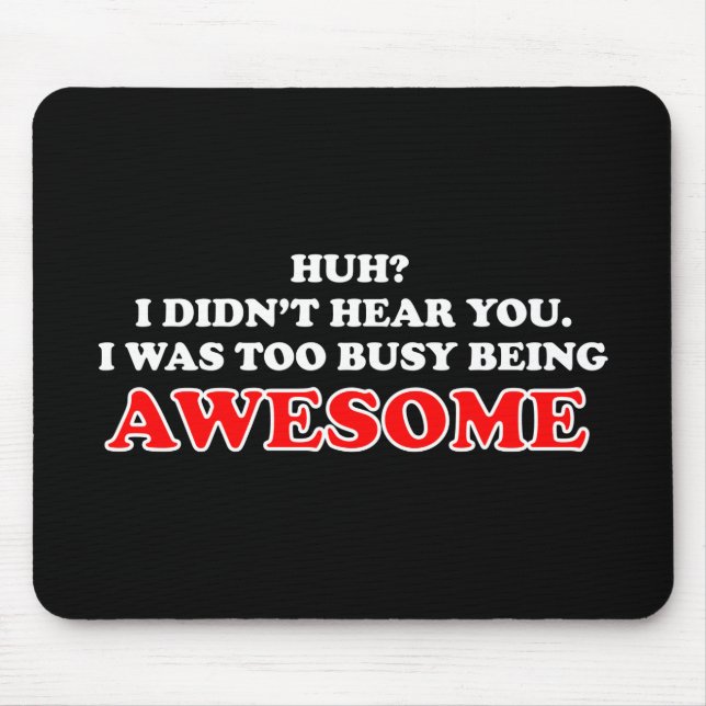 I Was Too Busy Being Awesome Mouse Pad (Front)