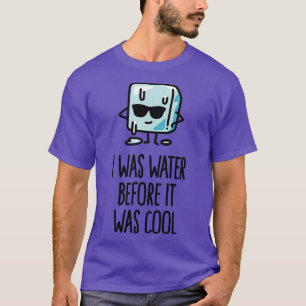 I was water before it was cool Ice cube funny T-Shirt