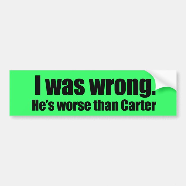 I was wrong. He's worse than Carter Bumper Sticker (Front)