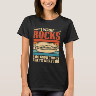I Wash Rocks And I Know Things Thats What I Do  3 T-Shirt