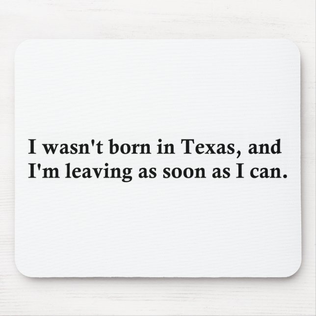 I wasn't born in Texas Mouse Pad (Front)
