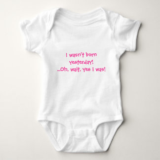 I wasn't born yesterday! Oh, wait, yes I was! Pink Baby Bodysuit