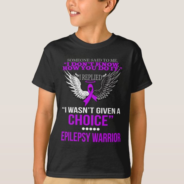 I WASN'T GIVEN A CHOICE EPILEPSY WARRIOR T SHIRT (Front)