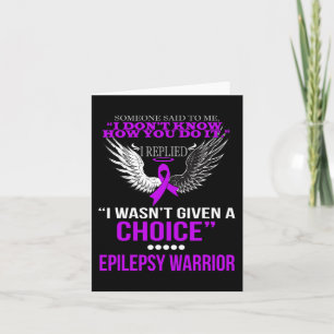 I WASN'T GIVEN A CHOICE EPILEPSY WARRIOR T SHIRT CARD