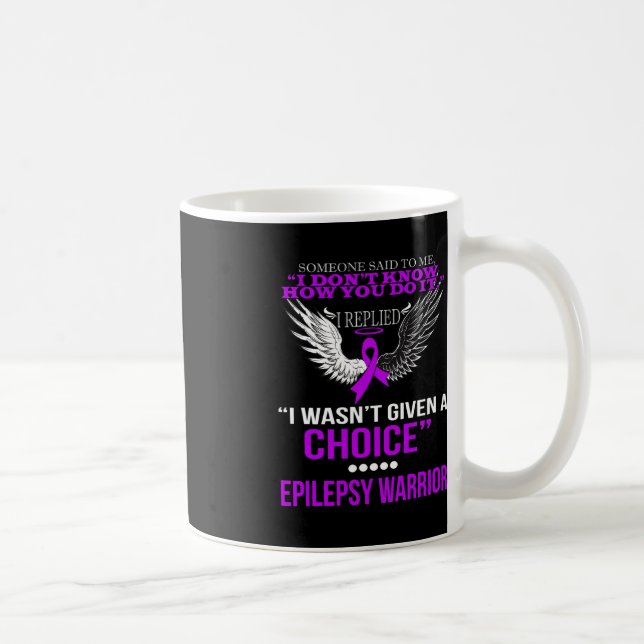 I WASN'T GIVEN A CHOICE EPILEPSY WARRIOR T SHIRT COFFEE MUG (Right)