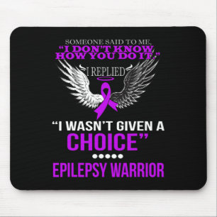 I WASN'T GIVEN A CHOICE EPILEPSY WARRIOR T SHIRT MOUSE PAD