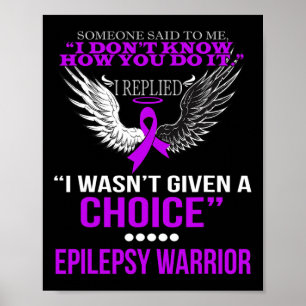 I WASN'T GIVEN A CHOICE EPILEPSY WARRIOR T SHIRT POSTER