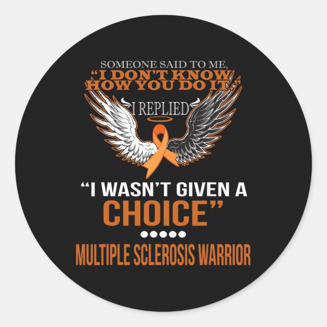 I Wasn't Given A Choice Multiple Sclerosis Warrior Classic Round Sticker (Front)