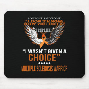 I Wasn't Given A Choice Multiple Sclerosis Warrior Mouse Pad