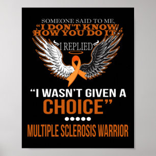 I Wasn't Given A Choice Multiple Sclerosis Warrior Poster