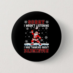 I Wasnt Listening Funny Joke Thinking About Badmin 2 Inch Round Button