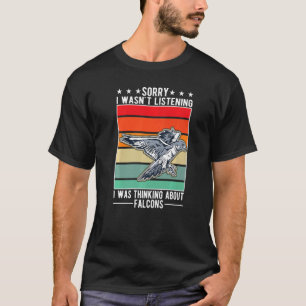 I Wasn't Listening I Was Thinking About Falcons T-Shirt