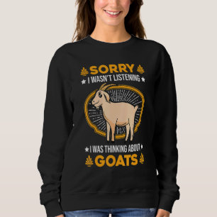 I Wasn't Listening I Was Thinking About Goats Sweatshirt