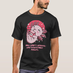 I Wasnt Listening Thinking About Axolotl Salamande T-Shirt