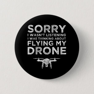 I Wasn't Listening Thinking About Flying My Drone 2 Inch Round Button