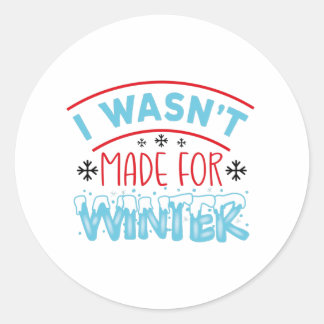 I wasn't made for winter classic round sticker